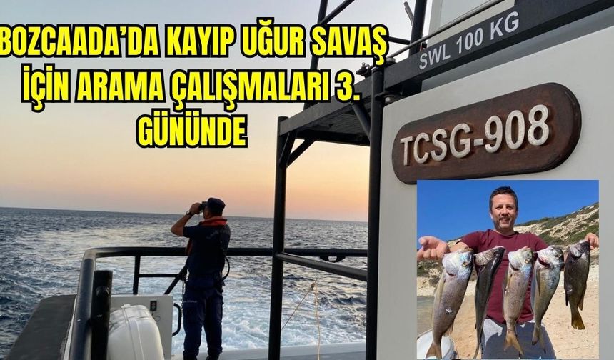 Bozcaada’da kayıp Uğur Savaş için arama çalışmaları 3. gününde