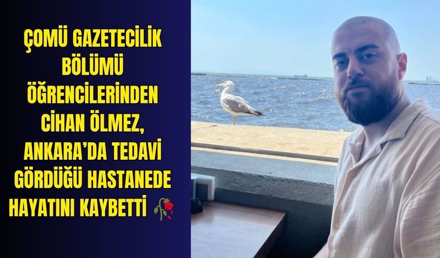 ÇOMÜ’yü yasa boğan vefat: Cihan Ölmez hayatını kaybetti!