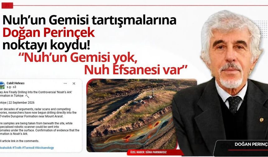 Nuh’un Gemisi tartışmasına Doğan Perinçek noktayı koydu: “Nuh’un Gemisi yok, Nuh Efsanesi var”
