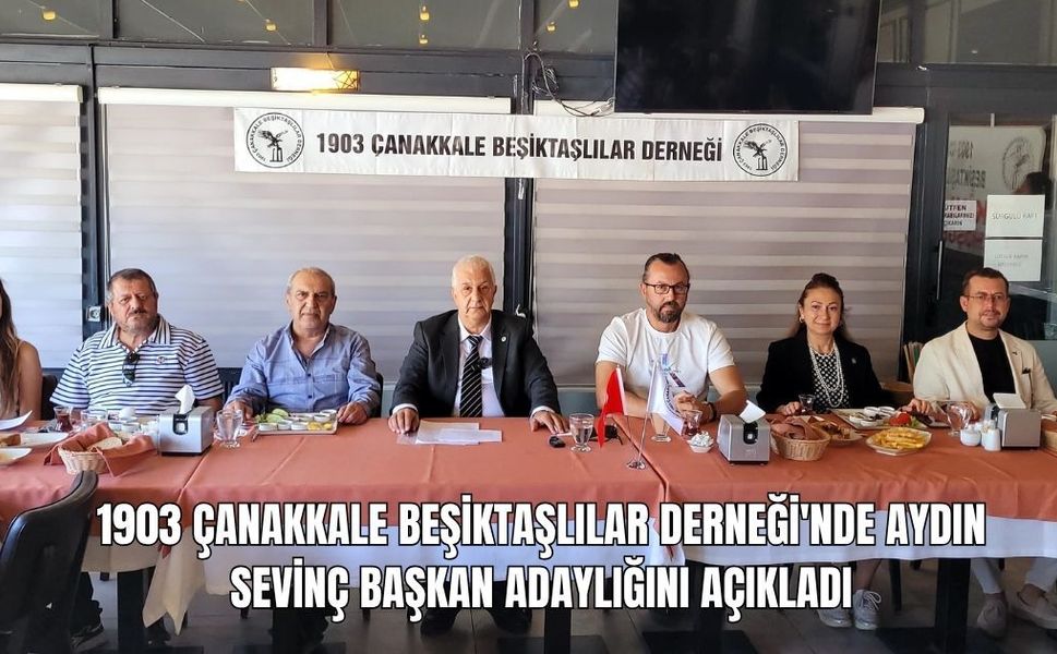 1903 Çanakkale Beşiktaşlılar Derneği'nde Aydın Sevinç Başkan Adaylığını Açıkladı