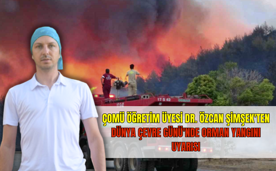 Dr. Özcan Şimşek:“Yanan Sadece Ağaçlar Değil, Bir Ekosistem Yok Oluyor”