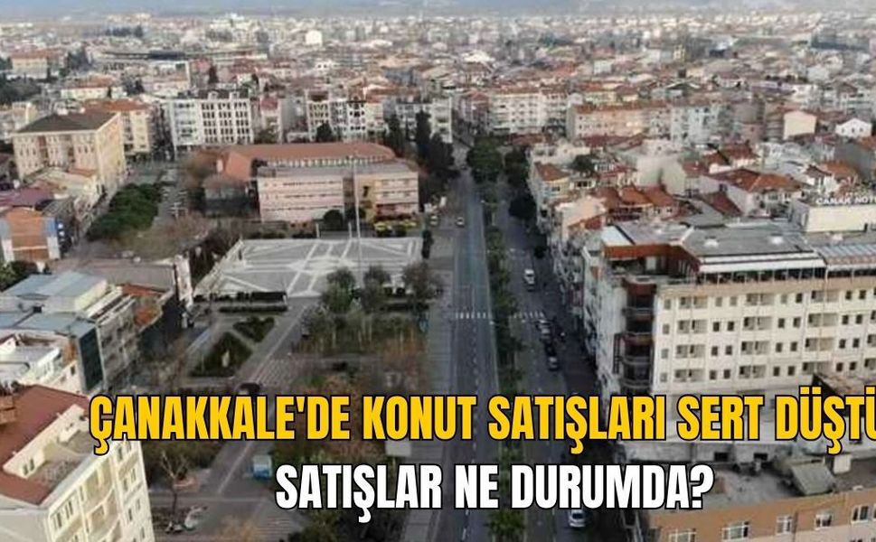 Çanakkale'de Konut Satışları Sert Düştü: Mayıs Ayında 768 Konut El Değiştirdi