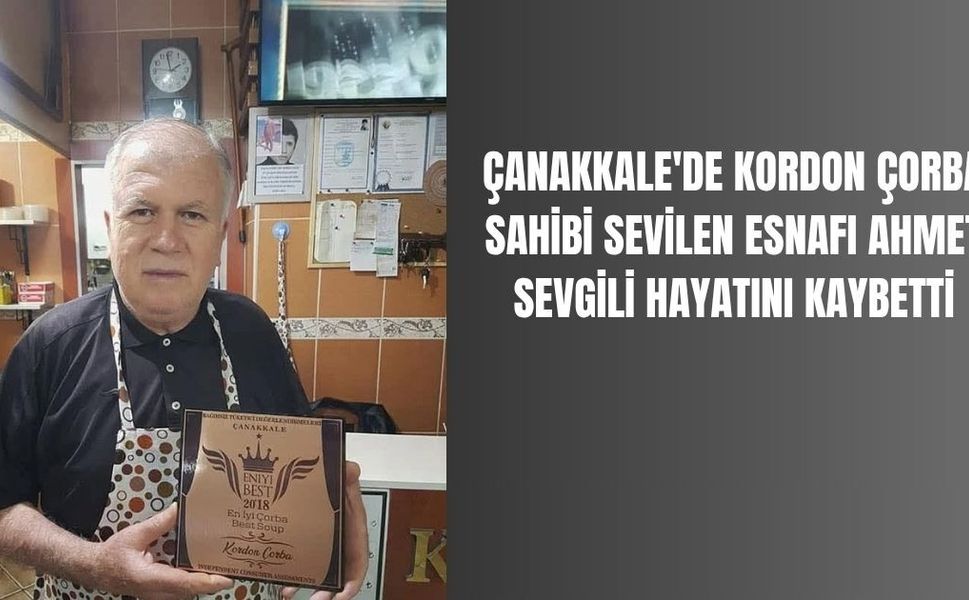 Çanakkale'nin Sevilen Esnafı Ahmet Sevgili Hayatını Kaybetti