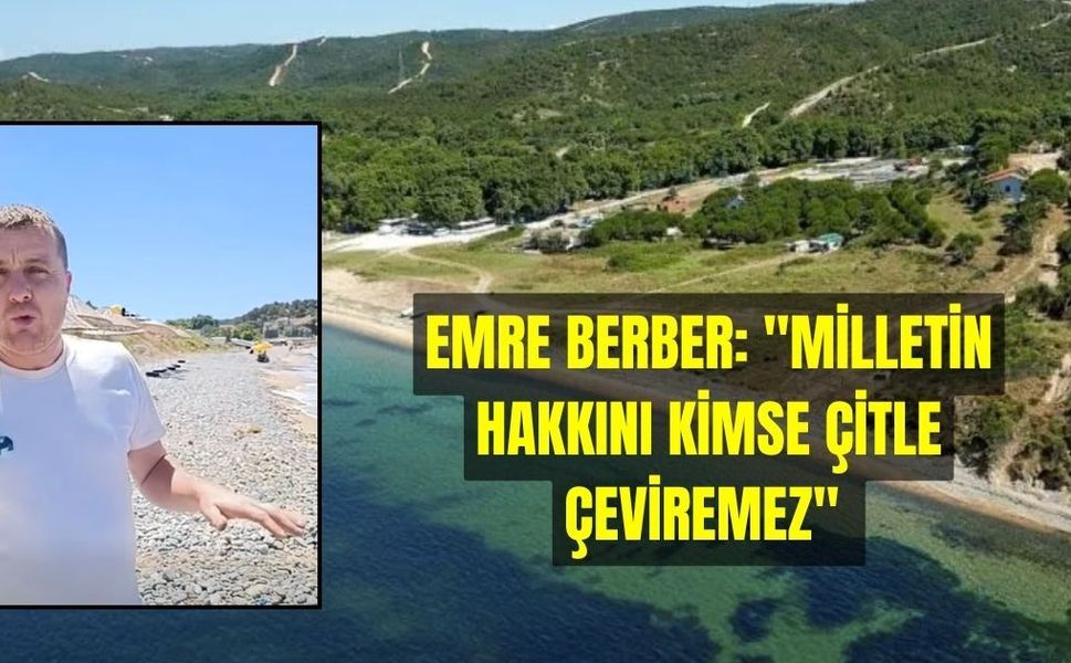 Emre Berber: "Milletin Hakkını Kimse Çitle Çeviremez"