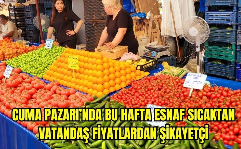 Cuma Pazarı’nda bu hafta fiyatlar ne durumda?