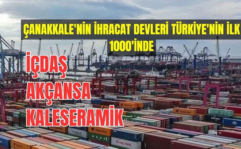 Çanakkale'nin İhracat Devleri Türkiye'nin İlk 1000'inde