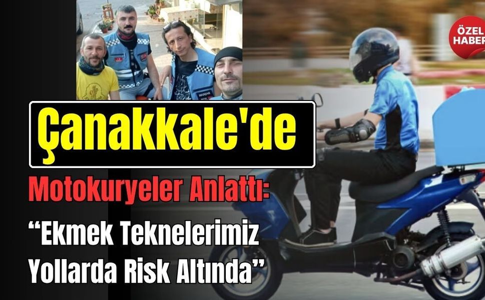 Çanakkale'de Gözde Meslek Motokuryelik: "Bir Anlık Hata Ömür Boyu Sonuç Doğurabilir"