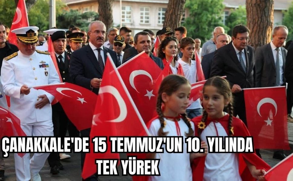 Şehitler Diyarı Çanakkale'de 15 Temmuz ruhu yeniden yaşatıldı