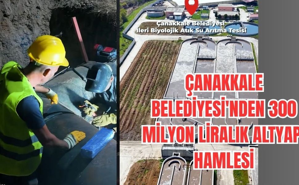 Çanakkale Belediyesi'nden 300 Milyon Liralık Altyapı Hamlesi