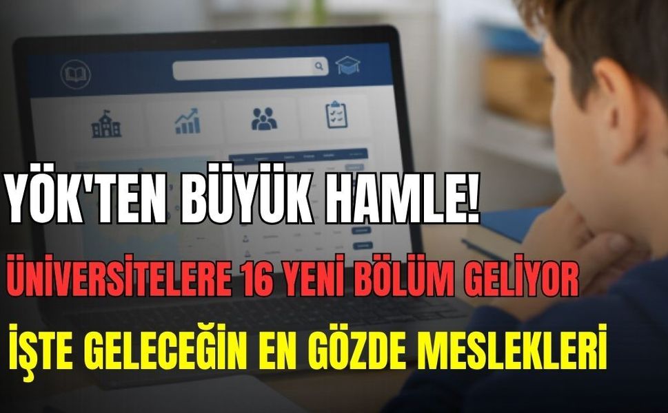 2026 YKS tercihinde büyük fırsat! İlk kez açılan 16 yeni üniversite programı belli oldu