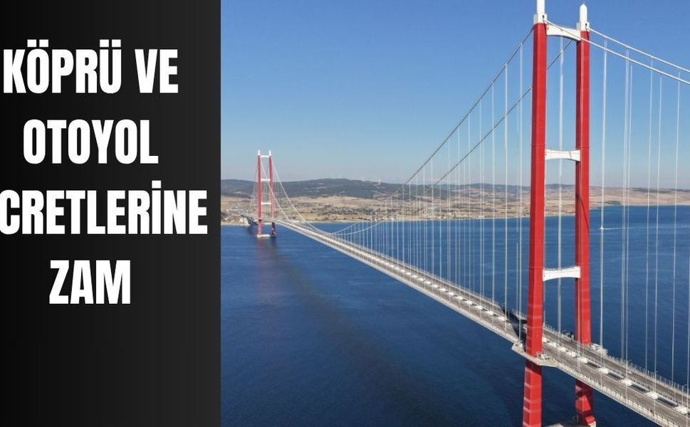 Köprü ve otoyol ücretlerine zam