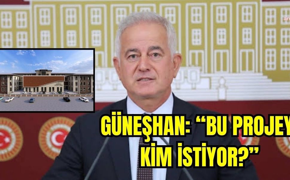 Güneşhan: “Bu projeyi kim istiyor?”