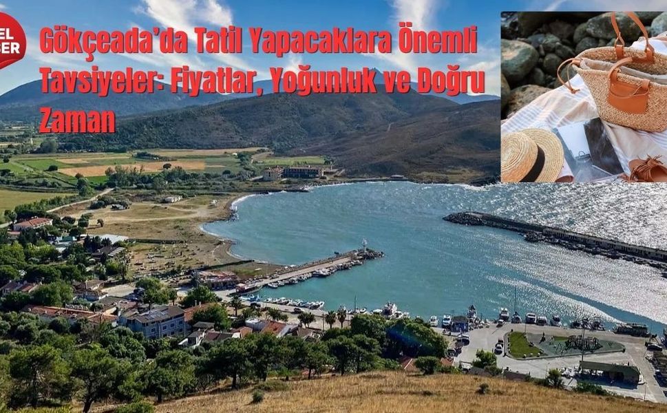 Gökçeada’da Tatil Yapacaklara Önemli Tavsiyeler: Fiyatlar, Yoğunluk ve Doğru Zaman