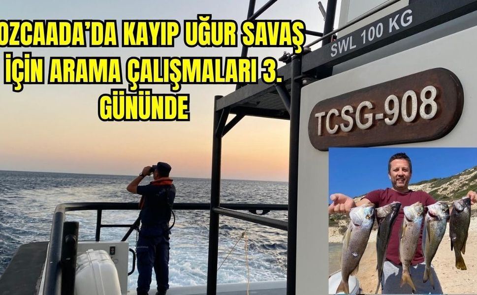 Bozcaada’da kayıp Uğur Savaş için arama çalışmaları 3. gününde