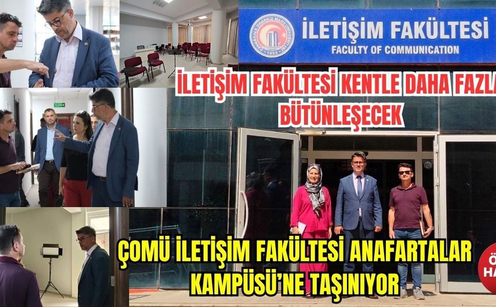 ÇOMÜ İletişim Fakültesi Anafartalar Kampüsü’ne taşınıyor
