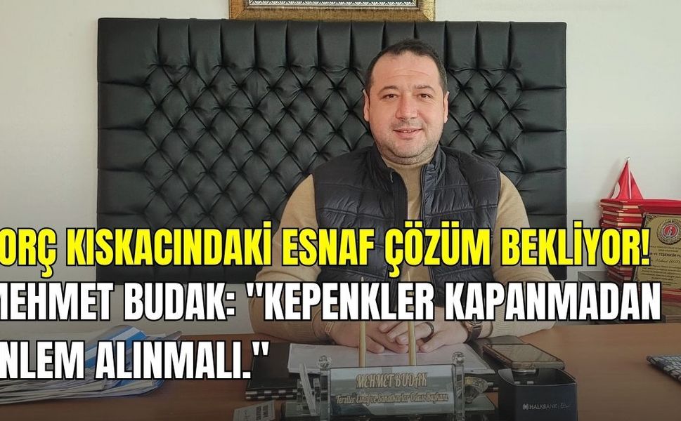 Mehmet Budak: "Borç Kıskacındaki Esnaf Çözüm Bekliyor"