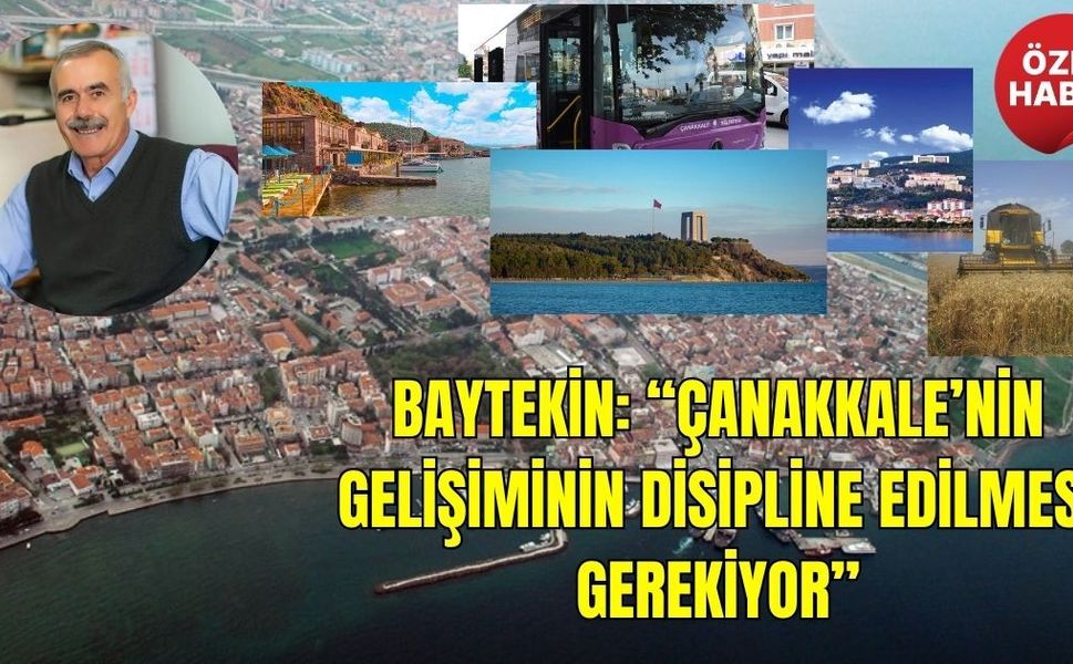 Baytekin: “Çanakkale’nin Gelişiminin Disipline Edilmesi Gerekiyor”