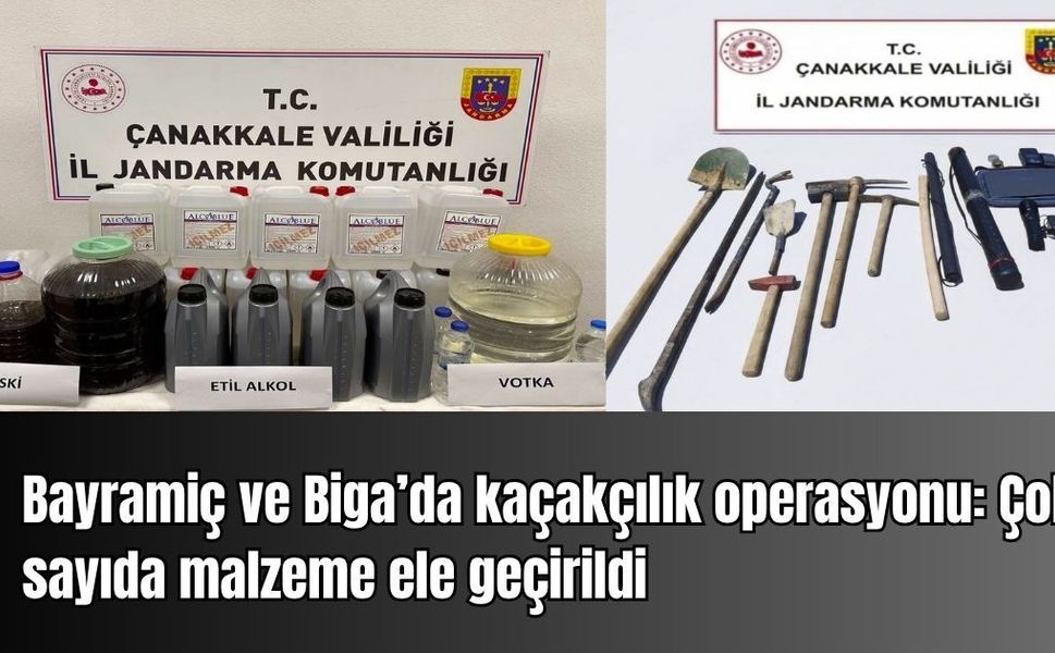 Bayramiç ve Biga’da kaçakçılık operasyonu: Çok sayıda malzeme ele geçirildi