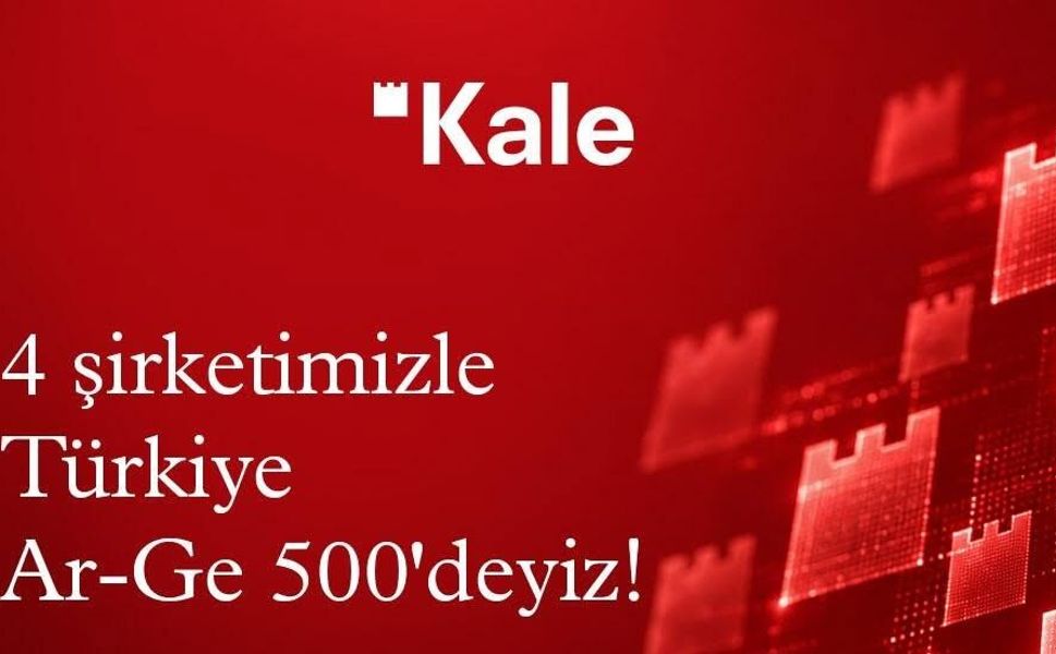 Kale Grubu dört şirketiyle Türkiye Ar-Ge 500’de; “Gururla bugüne, güvenle geleceğe”