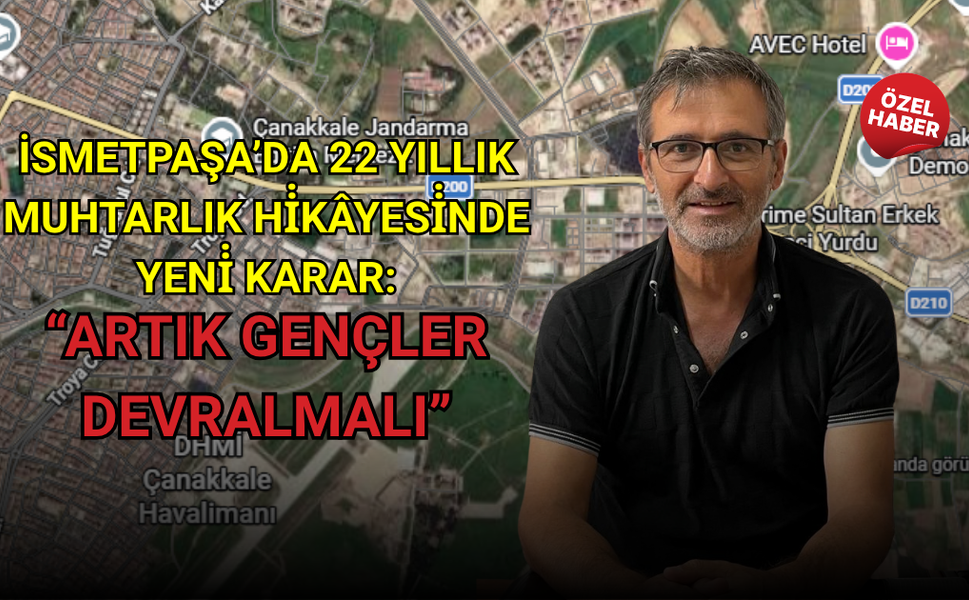 İsmetpaşa’da 22 yıllık muhtarlık hi̇kâyesi̇nde yeni̇ karar: “Artık gençler devralmalı”