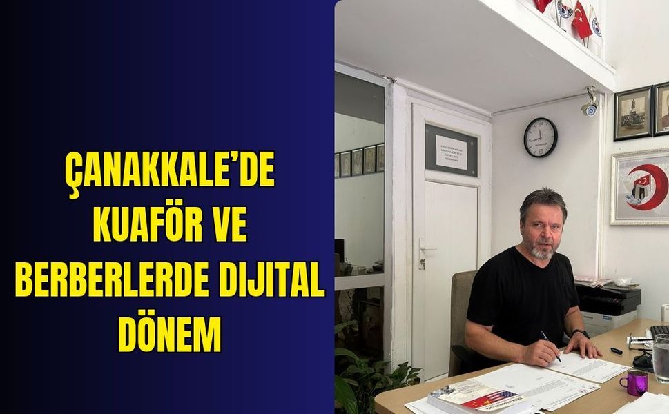 Çanakkale’de kuaför ve berberlerde dijital dönem