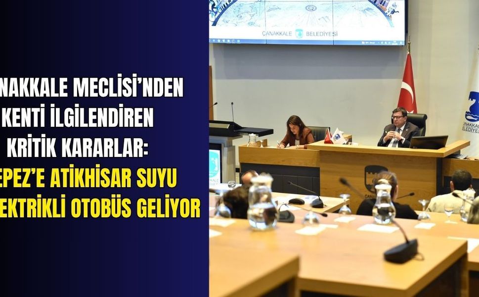 Çanakkale Meclisi’nden kenti ilgilendiren kritik kararlar