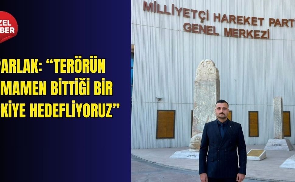 Parlak: “Terörün tamamen bittiği bir Türkiye hedefliyoruz”