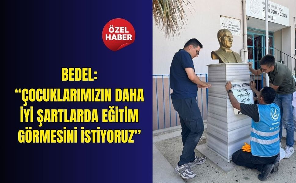 Bedel: “Çocuklarımızın daha iyi şartlarda eğitim görmesini istiyoruz”