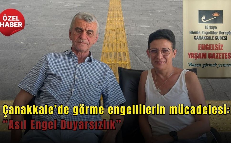 Çanakkale’de görme engellilerin mücadelesi: “Asıl Engel Duyarsızlık”