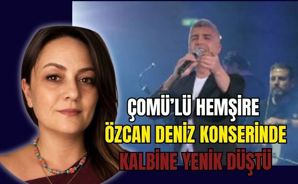 ÇOMÜ'lü Hemşire Özcan Deniz konserinde kalbine yenik düştü