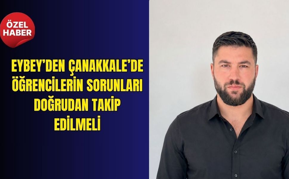 Eybey’den Çanakkale’de Öğrencilerin sorunları doğrudan takip edilmeli