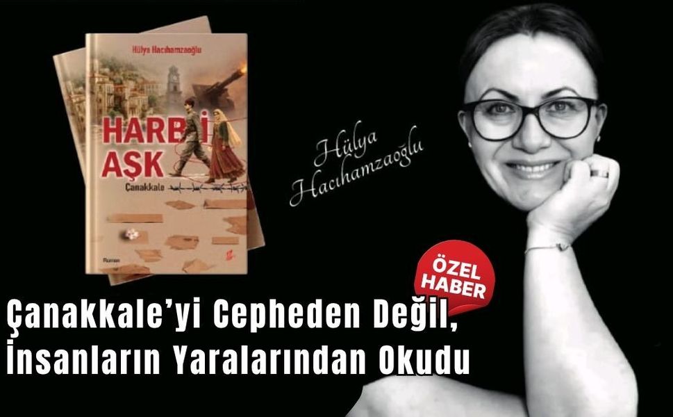 Çanakkale’yi Cepheden Değil, İnsanların Yaralarından Okudu