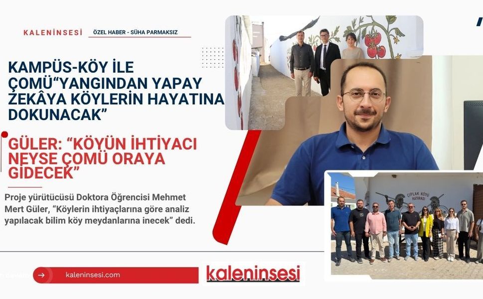 Kampüs-Köy ile ÇOMÜ “Yangından yapay zekâya köylerin hayatına dokunacak”