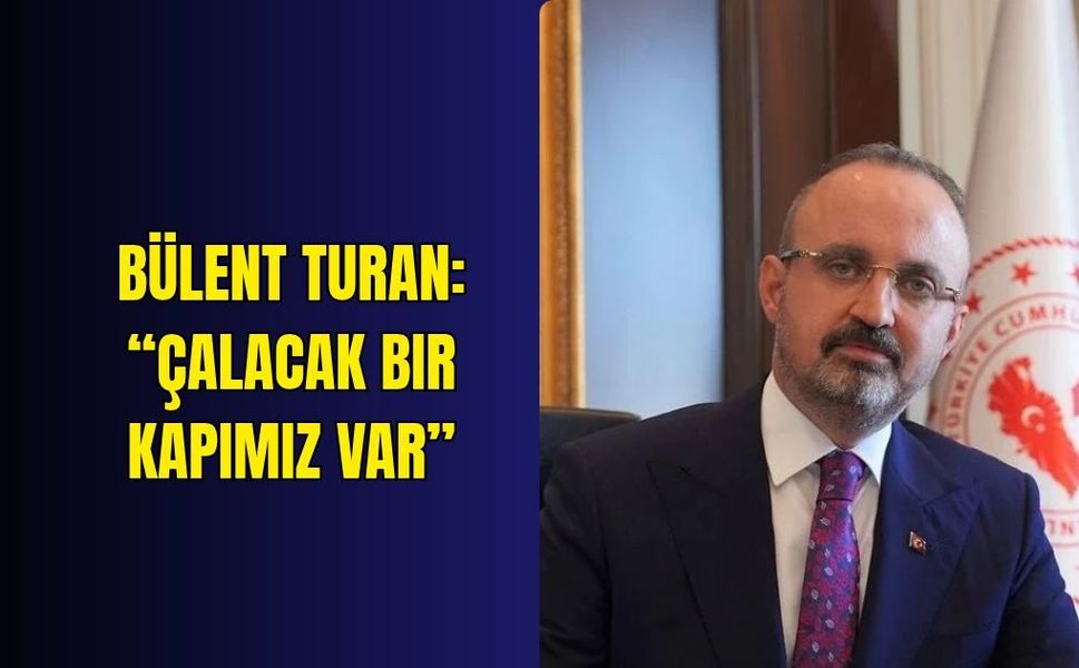 Bülent Turan: “Çalacak bir kapımız var”