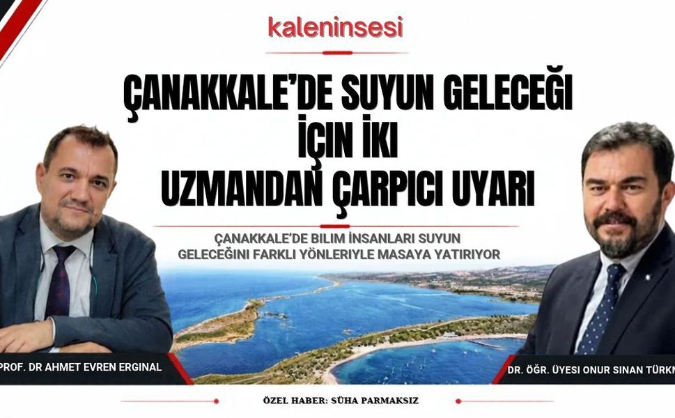 Çanakkale’de tarım ve sulak alanlar için uzmanlar uyardı