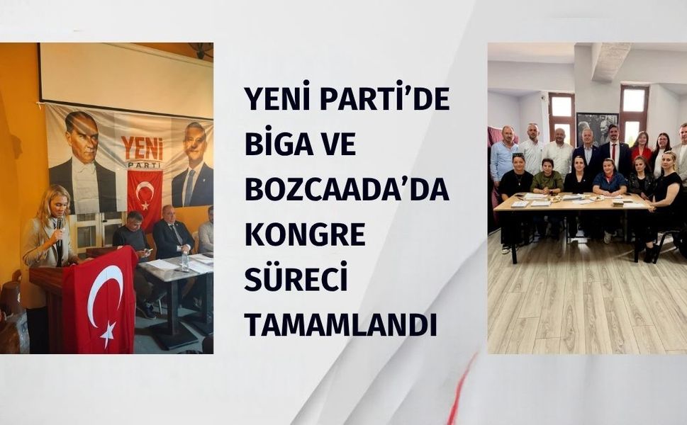 Yeni Parti’de Biga ve Bozcaada’da kongre süreci tamamlandı