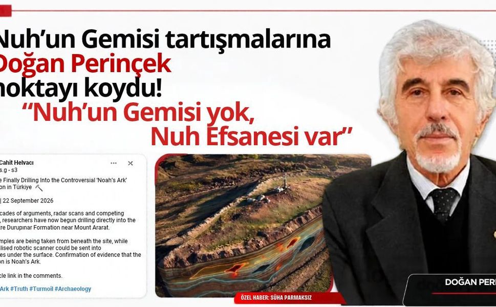 Nuh’un Gemisi tartışmasına Doğan Perinçek noktayı koydu: “Nuh’un Gemisi yok, Nuh Efsanesi var”