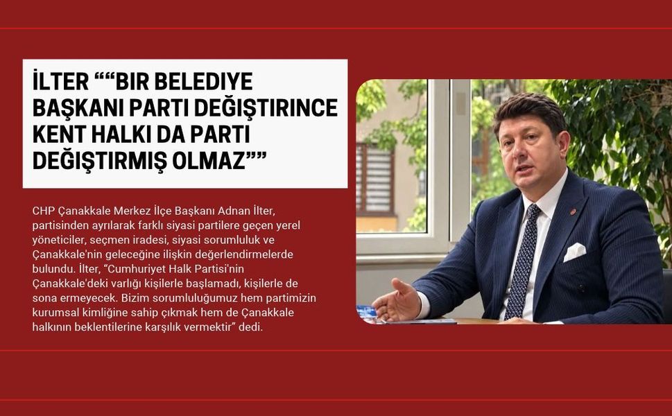 İlter ““Bir belediye başkanı parti değiştirince kent halkı da parti değiştirmiş olmaz””