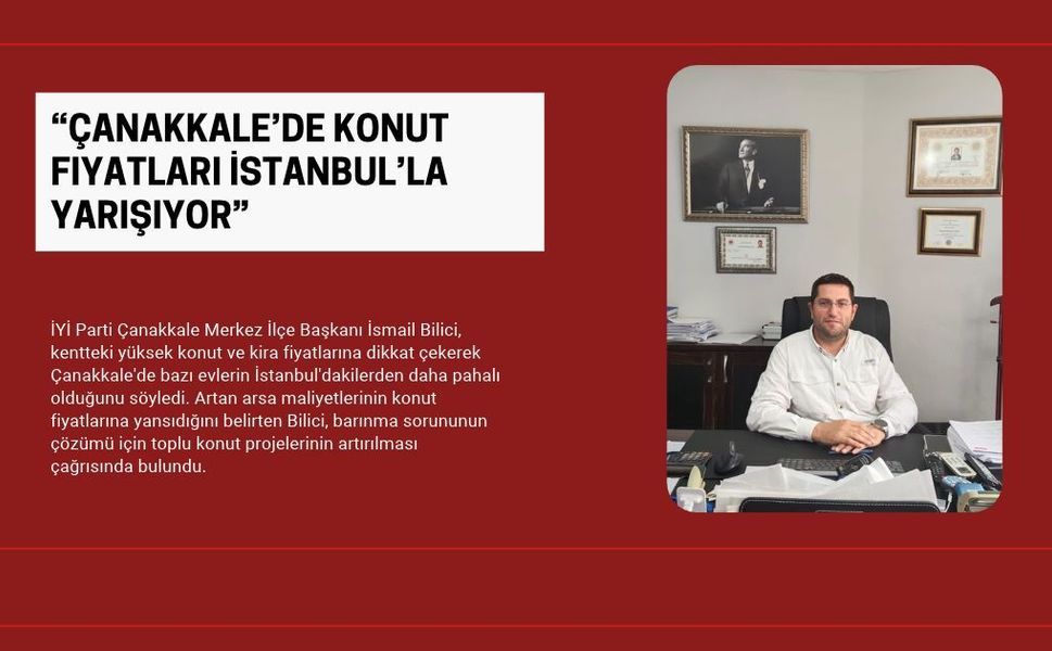 “Çanakkale’de Konut Fiyatları İstanbul’la Yarışıyor”