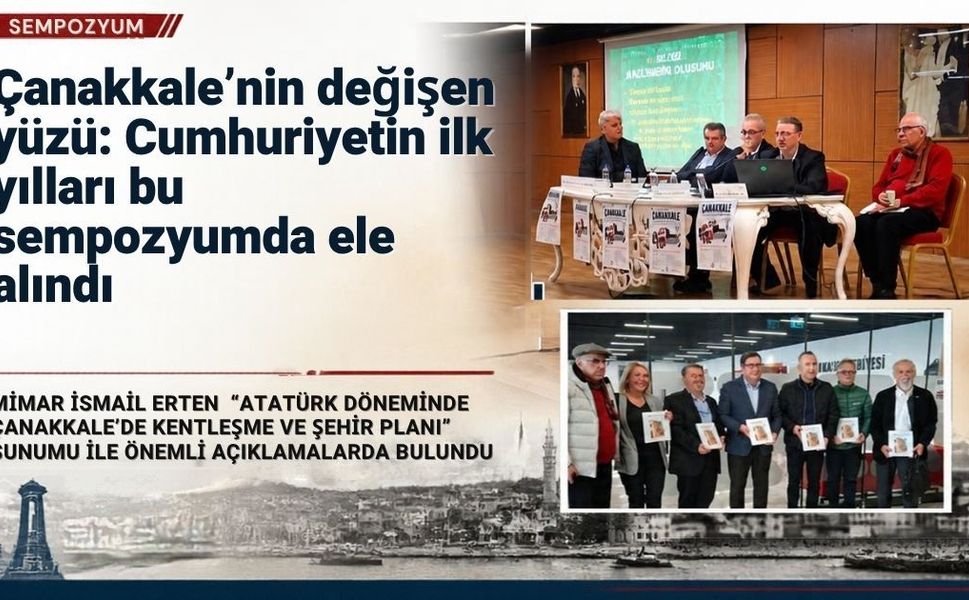 Cumhuriyetin ilk yıllarında Çanakkale’nin bilinmeyenleri konuşuldu