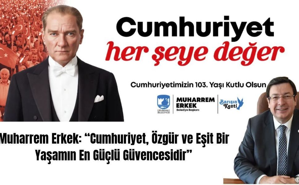 Muharrem Erkek: “Cumhuriyet, Özgür ve Eşit Bir Yaşamın En Güçlü Güvencesidir”