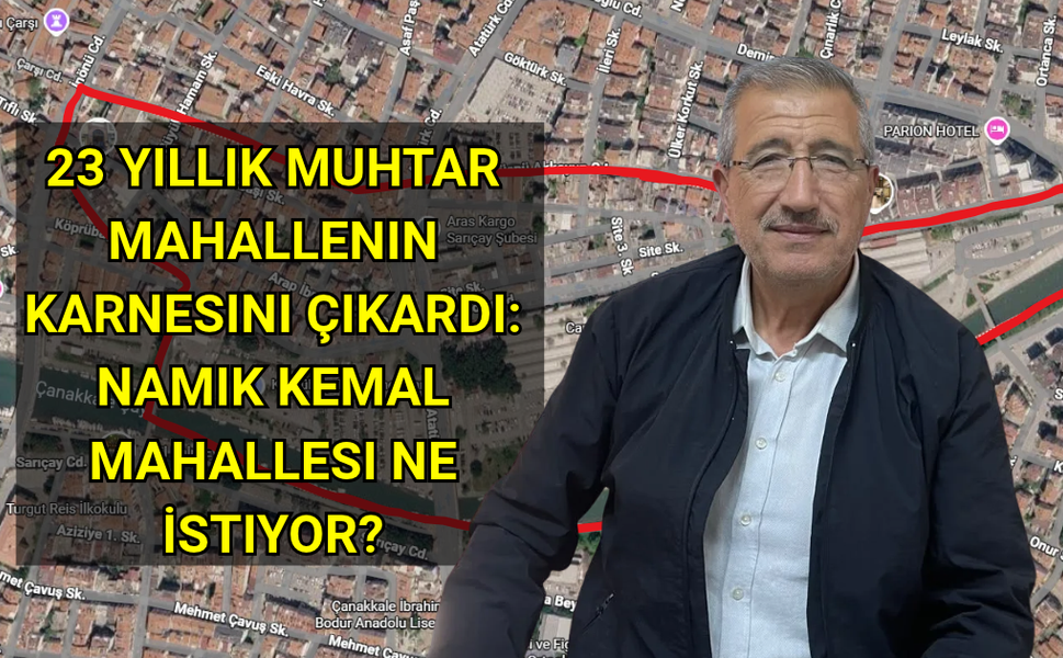 23 Yıllık Muhtar Mahallenin Karnesini Çıkardı: Namık Kemal Mahallesi Ne İstiyor?