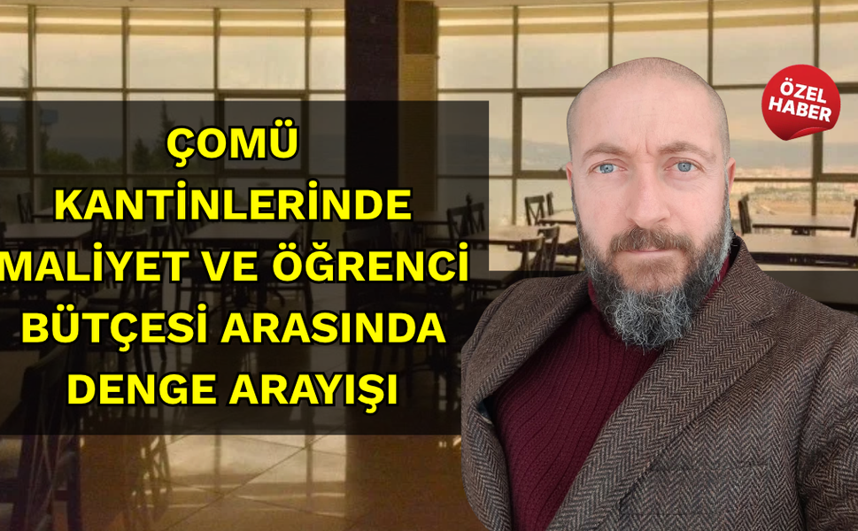 ÇOMÜ kantinlerinde maliyet ve öğrenci bütçesi arasında denge arayışı