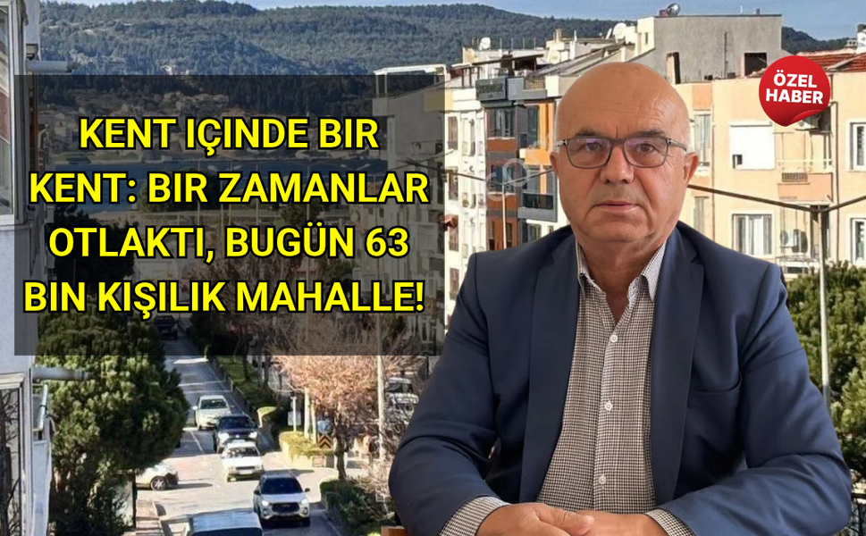 Kent içinde bir kent: Bir zamanlar otlaktı, bugün 63 bin kişilik mahalle!