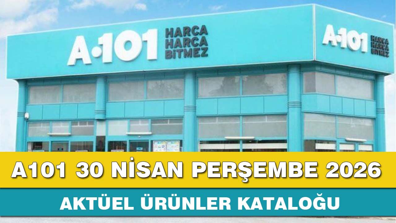 A101 30 Nisan Perşembe 2026 aktüel ürünler kataloğu yayınlandı!