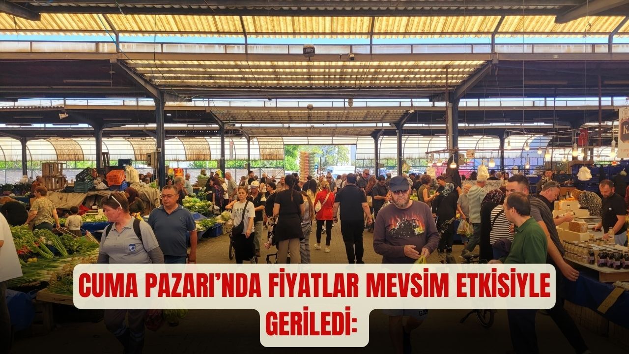 Cuma Pazarı’nda Fiyatlar Mevsim Etkisiyle Geriledi