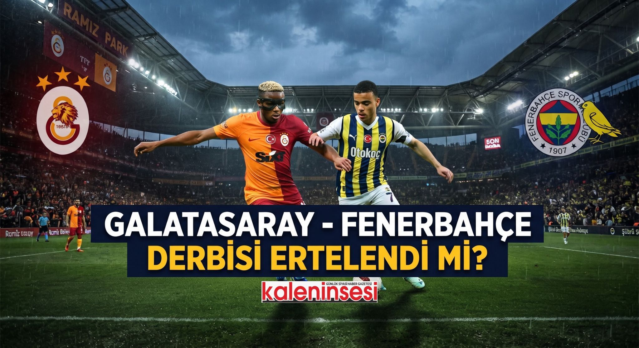 Galatasaray - Fenerbahçe Derbisi Ertelendi mi? GS - FB Derbisi Ne Zaman Oynanacak?