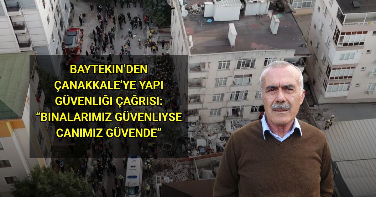 Baytekin’den Çanakkale’ye Yapı Güvenliği Çağrısı: “Binalarımız Güvenliyse Canımız Güvende”