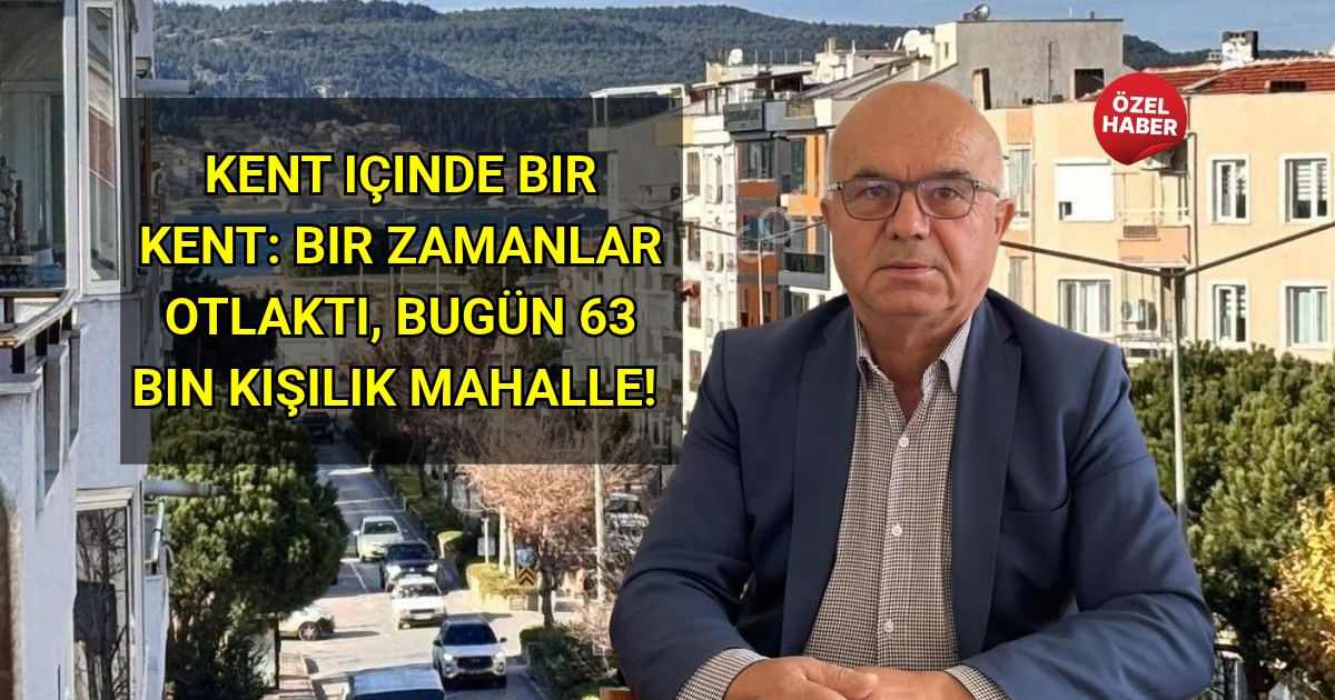 Kent içinde bir kent: Bir zamanlar otlaktı, bugün 63 bin kişilik mahalle!